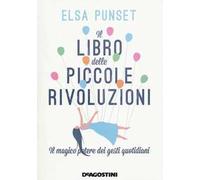 Il libro delle piccole rivoluzioni. Il magico potere dei gesti quotidiani