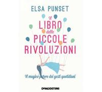 Il libro delle piccole rivoluzioni. Il magico potere dei gesti quotidiani