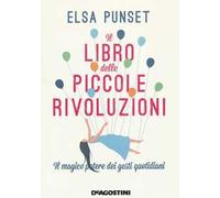 Il libro delle piccole rivoluzioni. Il magico potere dei gesti quotidiani. Nuova ediz.