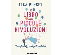 Il libro delle piccole rivoluzioni. Il magico potere dei gesti quotidiani. Nuova ediz.