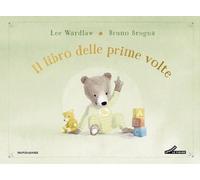 IL LIBRO DELLE PRIME VOLTE. MY BOOK OF FIRSTS. EDIZ. A COLORI - WARDLAW LEE -