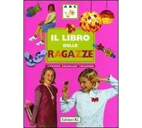 Il libro delle ragazze. Attività, bricolage, creazioni. Ediz. illustrata