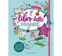 Il libro delle ragazze. Oltre 230 idee per una vita piena di glitter. Ediz. a colori