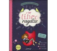 Il libro delle ragazze. Pensieri, desideri, confidenze. Ediz. illustrata