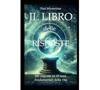 IL LIBRO DELLE RISPOSTE: 200 risposte su 10 temi fondamentali della vita