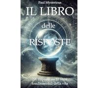 IL LIBRO DELLE RISPOSTE: 200 risposte su 10 temi fondamentali della vita