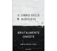 Il libro delle risposte... brutalmente oneste: Apri a caso. Se ti dà fastidio, è quella giusta.