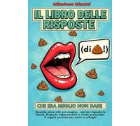 Il libro delle risposte che era meglio non dare: Quando stare zitti era meglio… ma hai risposto lo stesso. Risposte imbarazzanti e risate assicurate. Il regalo perfetto per amici e colleghi