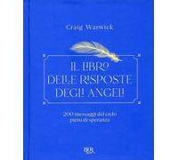 IL LIBRO DELLE RISPOSTE DEGLI ANGELI. 200 MESSAGGI DAL CIELO - CRAIG WARWICK