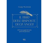 Il libro delle risposte degli angeli. 200 messaggi dal cielo pieni di speranza