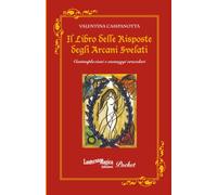 Il Libro delle Risposte degli Arcani Svelati: Contemplazioni e messaggi oracolari