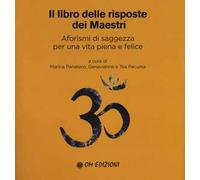 Il libro delle risposte dei maestri. Aforismi di saggezza per una vita piena e felice