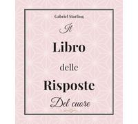Il Libro delle Risposte del Cuore: Aprilo. Fai una domanda. Ascolta il Cuore. Un Oracolo per Amore e Relazioni