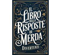 IL LIBRO DELLE RISPOSTE DI MERDA: 100 Risposte Sarcastiche E Divertenti Che Non Ti Aspettavi (e Probabilmente Non Volevi) | Regali Stupidi e Divertenti per Adulti e Ragazzi, Donna Uomo