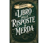 IL LIBRO DELLE RISPOSTE DI MERDA: Regali Stupidi E Divertenti Per Adulti Donna Uomo | 100 Risposte Sarcastiche E Divertenti Alle Tue Grandi Domande