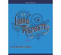Il Libro delle Risposte in Napoletano: Proverbi, aforismi, modi di dire della saggezza partenopea