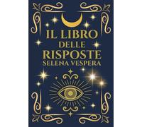 Il Libro delle Risposte: Interroga l'Universo e Lasciati Ispirare dalle Sue Risposte. Trova Motivazione, Pace Interiore e Benessere. Allevia lo Stress.