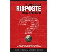 Il Libro delle risposte sulla creazione. Oltre 60 risposte alle domande più frequenti sulla creazione, sull'evoluzione e sul libro della Genesi