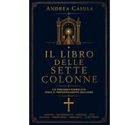 Il Libro delle Sette Colonne: Un Percorso Simbolico verso il Perfezionamento dell'Uomo