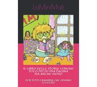IL LIBRO DELLE STORIE LUNGHE POCO PIÙ DI UNA PAGINA MA ANCHE MENO: Per tutti i bambini che odiano leggere