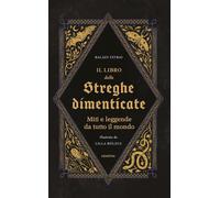 Il libro delle streghe dimenticate. Miti e leggende da tutto il mondo [Paperback