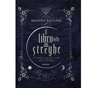 Il libro delle streghe. Un moderno libro delle ombre per la pratica della stregoneria