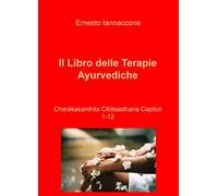 Il libro delle terapie ayurvediche. Vol. 1-12: Charakasamhita Cikitsasthana