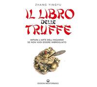 Libri Zhang Yingyu - Il Libro Delle Truffe. Impara L'arte Dell'inganno Se Non Vu
