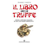 Libri Zhang Yingyu - Il Libro Delle Truffe. Impara L'arte Dell'inganno Se Non Vu