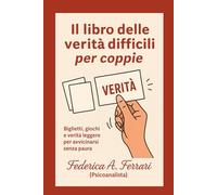 Il libro delle verità difficili per coppie: Biglietti, giochi e verità leggere per avvicinarvi senza paura