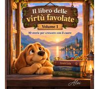Il libro delle virtù favolate: 10 storie per crescere con il cuore