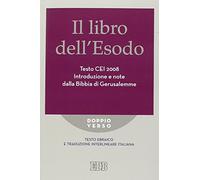 Il libro dell'Esodo. Testo CEI 2008. Introduzione e note della Bibbia di Gerusalemme. Versione interlineare in italiano
