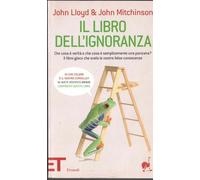 Il libro dell'ignoranza. Che cosa è verità e che cosa è semplicemente una panzana? Il libro-gioco che svela le nostre false conoscenze