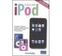 Il libro dell'iPod. I modelli, le funzioni di base e quelle avanzate, gli accessori, iTunes e iTunes store