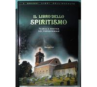 Il libro dello spiritismo - Teoria e pratica del paranormale