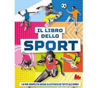 Il libro dello sport. La più completa guida illustrata di tutti gli sport [Hardc