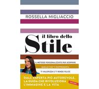 Il libro dello stile. Il metodo personalizzato per scoprire quello che ti rappresenta, ti valorizza e ti rende felice