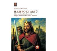 Il libro di Artù. Mito, fonti medievali e storia