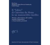 Il «Libro» di Caterina da Siena in un manoscritto inedito. Storia e descrizione del codice, analisi linguistica e trascrizione parziale