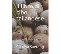 Il libro di cibo tailandese: Il gusto esotico del cibo sano. Per principianti e avanzati e qualsiasi dieta