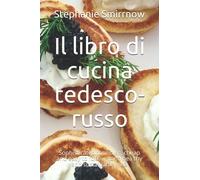 Il libro di cucina tedesco-russo: Sophisticated formulas, cheap and easy to follow, for a healthy and sustainable mea