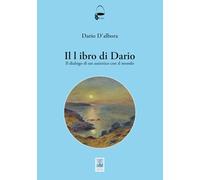 Il libro di Dario. Il dialogo di un autistico con il mondo - D'Albora Dario