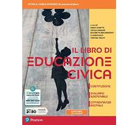 Il libro di educazione civica. Costituzione, sviluppo sostenibile, cittadinanza digitale. Per le Scuole superiori. Con e-book