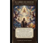 IL LIBRO DI ENOCH 1 Enoch - Corpus nella sua interezza: Il Manifesto Celeste, i Guardiani e le Visioni del Giudizio Universale con Illustrazioni Originali Bonus Extra