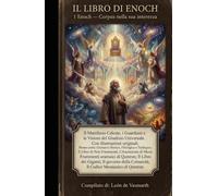 IL LIBRO DI ENOCH 1 Enoch - Corpus nella sua interezza: Il Manifesto Celeste, i Guardiani e le Visioni del Giudizio Universale con Illustrazioni Originali Bonus Extra