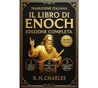 Il Libro di Enoch Edizione completa - (Annotata) Un antico testo apocrifo che rivela i misteri degli angeli, dei Vigilanti, del giudizio divino e dei ... Enoch 1, 2 e 3 tradotti in italiano moderno .