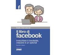 Il libro di facebook. Invecchiare è inevitabile, crescere è un optional. Raccolta di citazioni