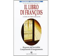 Libri Libro Di Francois. Risposte Dall'invisibile E Complementi D'insegnamento (