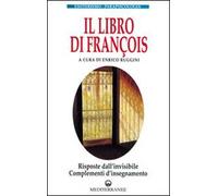 Il libro di François. Risposte dall'invisibile e complementi d'insegnamento
