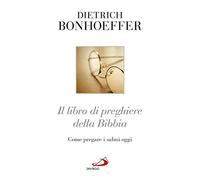 Il libro di preghiere della Bibbia. Come pregare i Salmi oggi